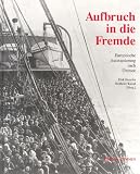 Produkt-Bild: Aufbruch in die Fremde. Europ&auml;ische Auswanderung nach &Uuml;bersee