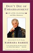 Don't Die of Embarrassment: Life After Colostomy and Other Adventures