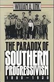 The Paradox of Southern Progressivism, 1880-1930 (Fred W. Morrison Series in Southern Studies)