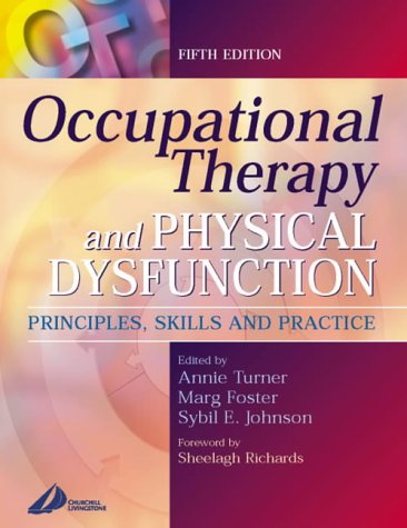 Occupational Therapy and Physical Dysfunction: Principles, Skills and Practice