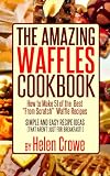 Produkt-Bild: The Amazing Waffles Cookbook - How to Make 51 of the Best "From Scratch" Waffle Recipes - Simple and Easy Recipe Ideas (That Aren't Just for Breakfast)!