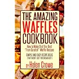 The Amazing Waffles Cookbook - How to Make 51 of the Best