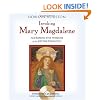 Invoking Mary Magdalene: Accessing the Wisdom of the Divine Feminine