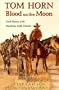 Tom Horn: Blood on the Moon : Dark History of the Murderous Cattle Detective