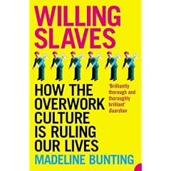 Willing Slaves: How the Overwork Culture Is Ruling Our Lives