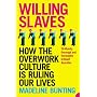 Willing Slaves: How the Overwork Culture is Ruling Our Lives