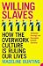 Willing Slaves: How the Overwork Culture is Ruling Our Lives