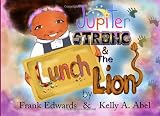 Jupiter Strong and the Lunch Lion: Book #1 of the Jupiter Strong Series (Volume 1)