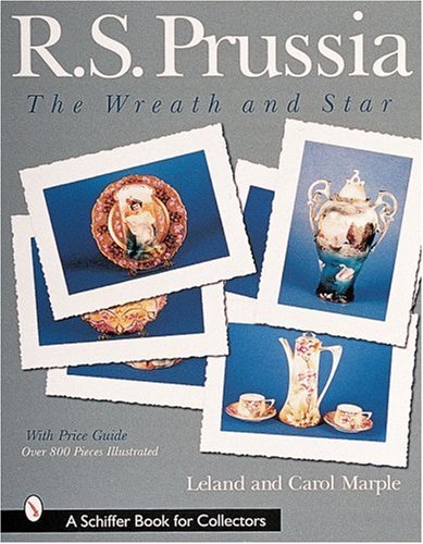 R.S. Prussia: The Wreath and Star (A Schiffer Book for Collectors)