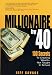 Millionaire by 40: 100 Secrets To Creating Wealth--Not Taught In School
