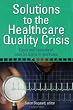 Solutions to the Healthcare Quality Crisis: Cases and Examples of Lean Six Sigma in Healthcare