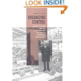 Organizing Control: August Thyssen and the Construction of German Corporate Management (Harvard Studies in Business History)'