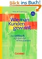 Handb�cher Unternehmenspraxis - bisherige Fachbuchausgabe: Wie man Kunden gewinnt: Das Leitbuch erfolgreicher Verkaufspraxis