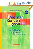 Handb�cher Unternehmenspraxis - bisherige Fachbuchausgabe: Wie man Kunden gewinnt: Das Leitbuch erfolgreicher Verkaufspraxis