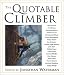 The Quotable Climber: Literary, Humorous, Inspirational and Fearful Moments in Climbing