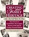 Creating Your Family Heritage Scrapbook: From Ancestors to Grandchildren, Your Complete Resource and Idea Book for Creating a Treasured Heirloom