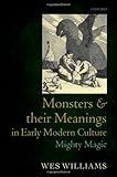 Monsters and their meanings in early modern culture : mighty magic