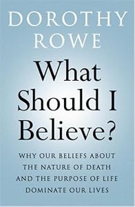 Image of What Should I Believe?: Why Our Beliefs about the Nature of Death and the Purpose of Life Dominate Our Lives