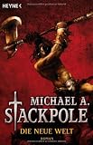 Die neue Welt: Die Saga der neuen Welt 3 - Roman - Michael A. Stackpole