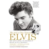 Me and a Guy Named Elvis: My Lifelong Friendship with Elvis Presleyby Jerry Schilling