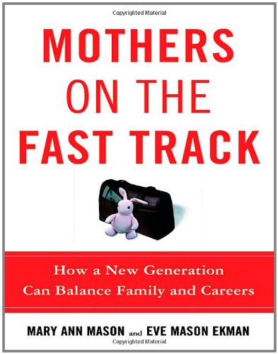 mothers on the fast track how a new generation can balance family and careers