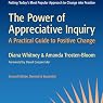 The Power of Appreciative Inquiry: A Practical Guide to Positive Change: BK Business