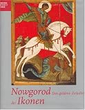 Nowgorod - Das goldene Zeitalter der Ikonen - Katalogbuch zur Ausstellung (Publikationen Des Bucerius Kunst Forums) - Heinz Spielmann, Ortrud Westheider, Ewgenia Petrowa, Irina Solowjowa