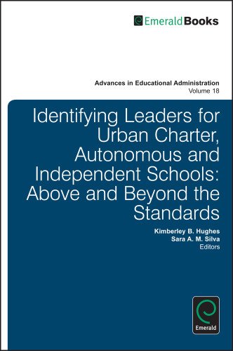 Identifying Leaders for Urban Charter, Autonomous and Independent Schools: Above and Beyond the Standards (Advances in Educational Administration)