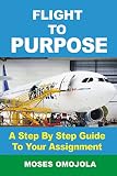 Flight To Purpose: A Step-By-Step Guide To Your Assignment (Finding your Passion, Life Purpose) (English Edition)
