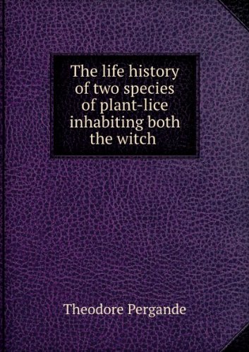 The life history of two species of plant-lice inhabiting both the witch-hazel and birch (U.S. Dept. of agriculture. Division of entomology. Technical series)