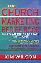 "The Church Marketing Recipe Book: For New and Small Churches with a Limited Budget" (Church Marketing Recipe Book Series, Volume 1)