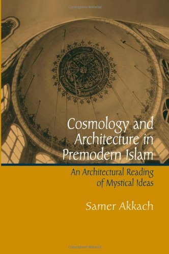 Cosmology and Architecture in Premodern Islam: An Architectural Reading of Mystical Ideas (SUNY series in Islam)