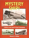 Mystery Ship: A History of the Travel Air Type R Monoplanes (Historic Aircraft Series) (Historic Aircraft Series)