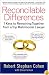 Reconcilable Differences: 7 Keys to Remaining Together from a Top Matrimonial Lawyer