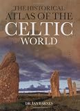 Historical Atlas Of The Celtic World by Dr. Ian Barnes