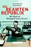 Die Beamtenrepublik. Der Staat im Würgegriff seiner Diener?