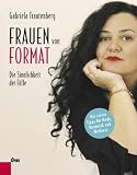 Frauen von Format: Die Sinnlichkeit der F&uuml;lle - Mit vielen Tipps f&uuml;r Mode, Kosmetik und Wellness - Gabriela Trautenberg