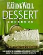 The Eating Well Dessert Cookbook: 150 Recipes to Bring Dessert Back into Your Life