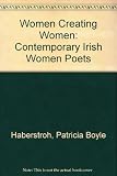 Women creating women : contemporary Irish women poets