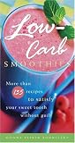 Low-Carb Smoothies: More Than 135 Recipes to Satisfy Your Sweet Tooth Without Guilt