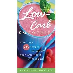 Low-Carb Smoothies: More Than 135 Recipes to Satisfy Your Sweet Tooth Without Guilt