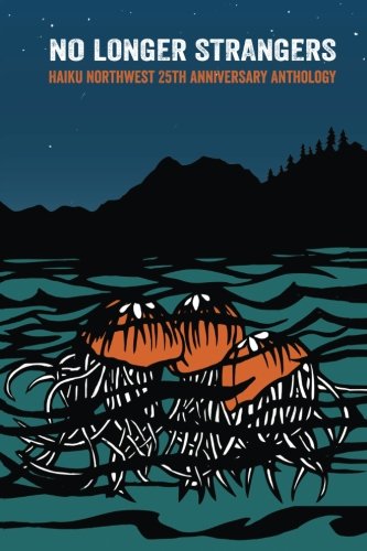 No Longer Strangers: Haiku Northwest Twenty-Fifth Anniversary Anthology
