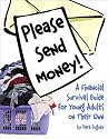 Please Send Money. A Financial Survival Guide for Young Adults on Their Own.