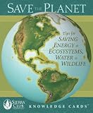 Save the Planet: Tips for Saving Energy & Ecosystems, Water & Wildlife Sierra Club Knowledge Cards Deck