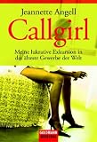 Callgirl: Meine lukrative Exkursion in das �lteste Gewerbe der Welt - Jeannette Angell
