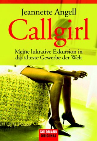 Callgirl: Meine lukrative Exkursion in das älteste Gewerbe der Welt by Jeannette Angell