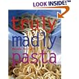Truly, Madly Pasta: The Ultimate Book for Pasta Lovers