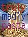 Truly, Madly Pasta: The Ultimate Book for Pasta Lovers
