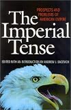 The Imperial Tense: Prospects and Problems of American Empire