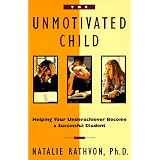 The Unmotivated Child: Helping Your Underachiever Become a Successful Student